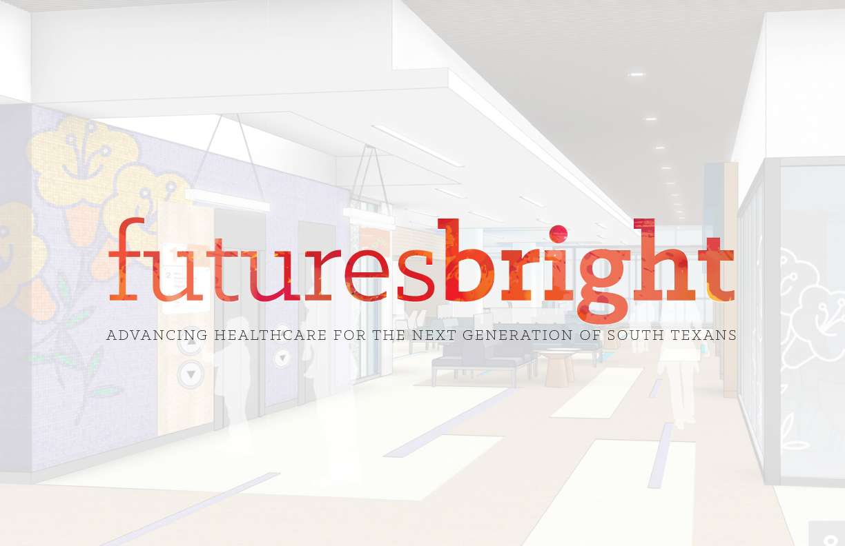 Showing the text "futures bright, advancing healthcare for the next generation of South Texans".